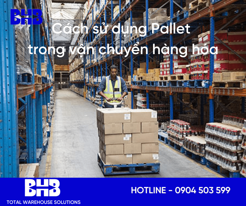 Cách sử dụng Pallet trong vận chuyển hàng hóa