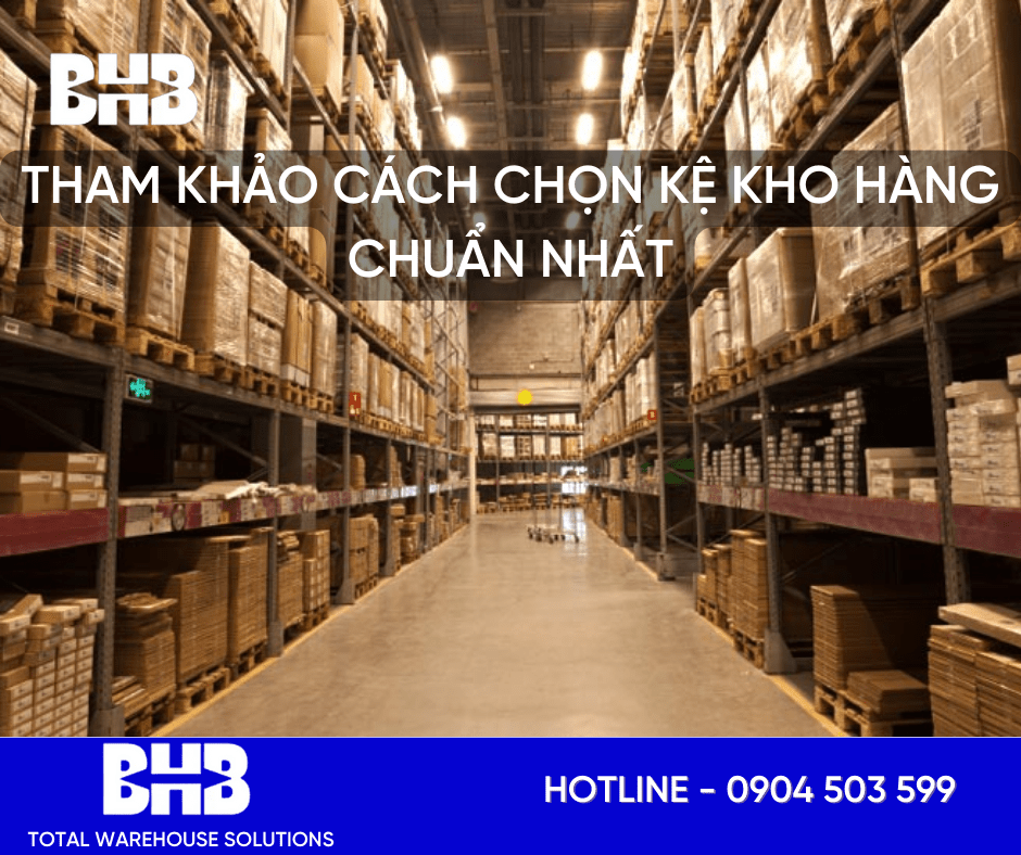 Tham khảo cách chọn kệ kho hàng chuẩn nhất