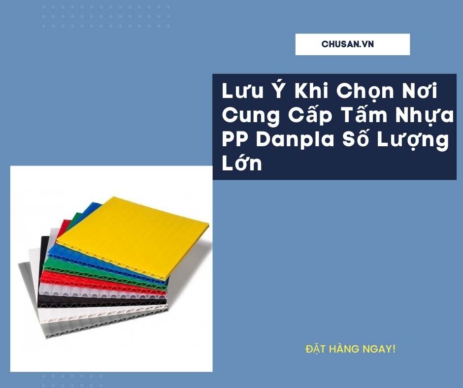 Lưu Ý Khi Chọn Nơi Cung Cấp Tấm Nhựa PP Danpla Số Lượng Lớn