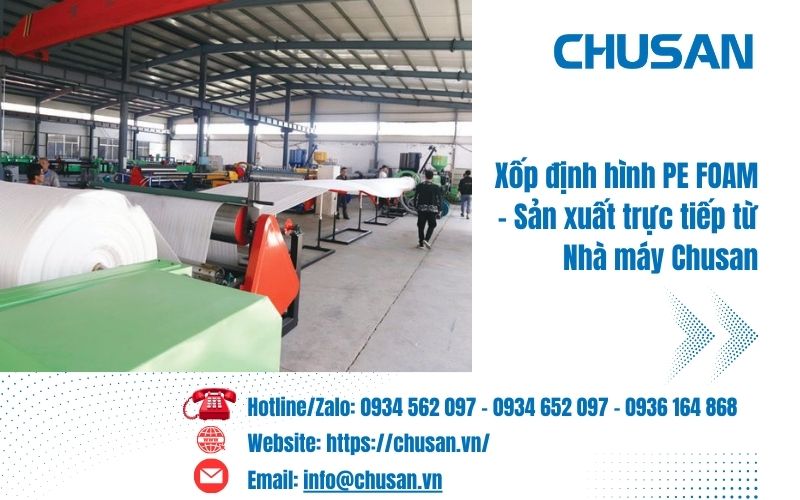 Xốp định hình PE FOAM - Sản xuất trực tiếp từ Nhà máy Chusan mới nhất 2024