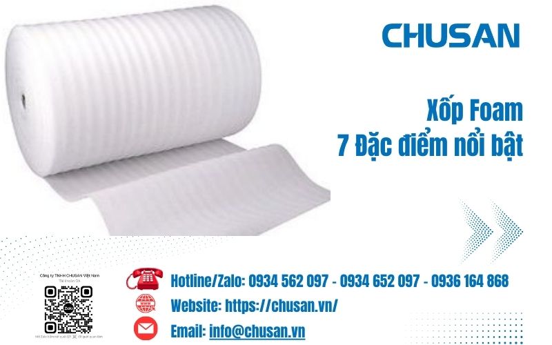 Xốp foam - 7 Đặc điểm nổi bật của sản phẩm khi sản xuất trực tiếp tại Nhà máy CHUSAN