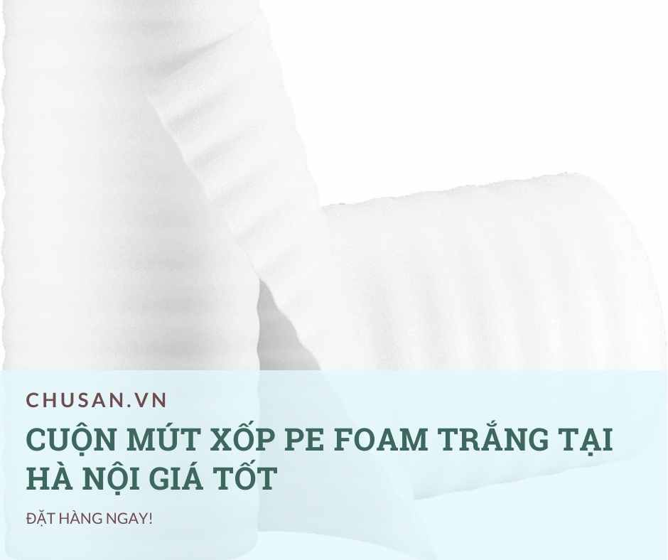 Cuộn Mút Xốp PE Foam Trắng Tại Hà Nội Giá Tốt
