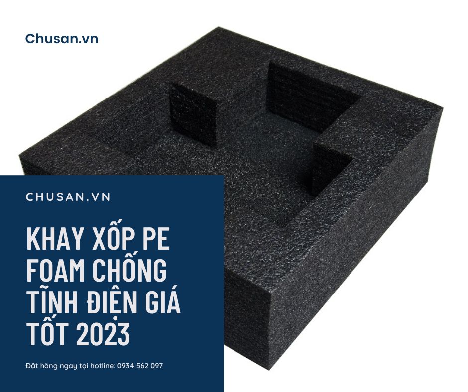 KHAY XỐP PE FOAM CHỐNG TĨNH ĐIỆN GIÁ TỐT 2023
