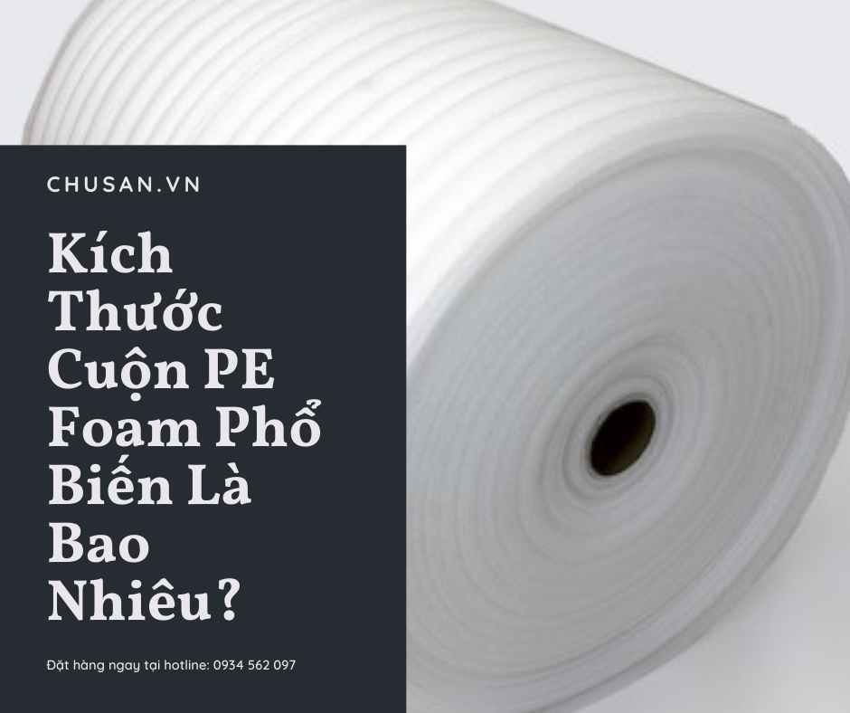 Kích Thước Cuộn PE Foam Phổ Biến Là Bao Nhiêu?