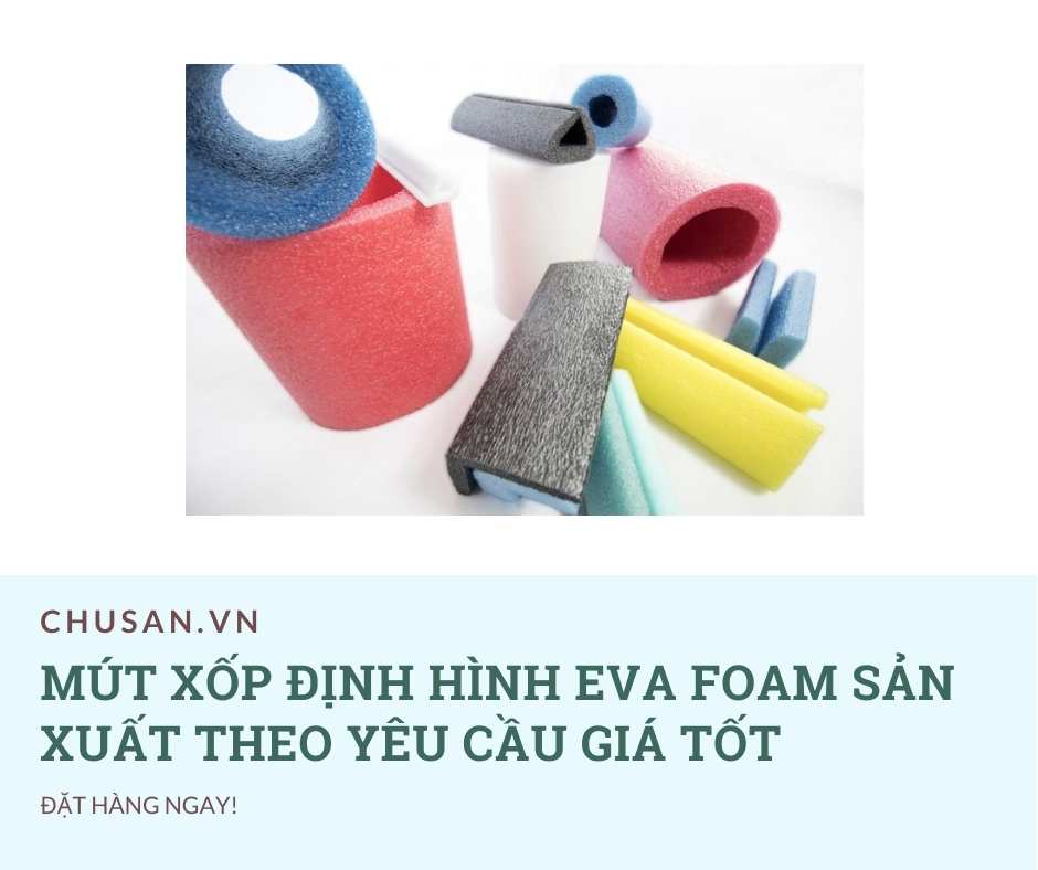 Mút Xốp Định Hình Eva Foam Sản Xuất Theo Yêu Cầu Giá Tốt