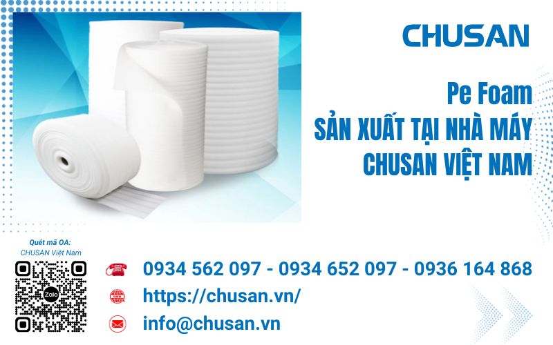Pe foam cuộn màng xốp sản xuất trực tiếp từ Nhà máy CHUSAN Việt Nam