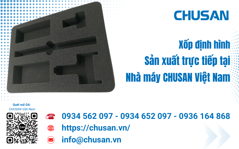 Xốp định hình sản xuất theo yêu cầu tại Nhà máy CHUSAN, giá rẻ nhất 2024