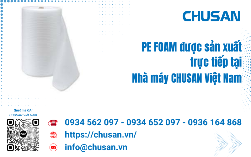 Màng xốp PE Foam và những điều lưu ý khi mua xốp tại Nhà máy CHUSAN 2024