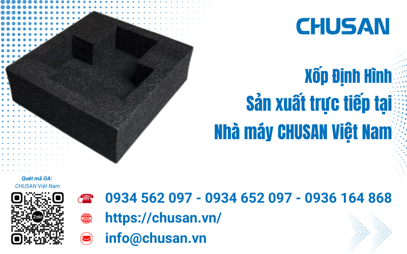 Xốp định hình cao cấp, sản xuất tại Nhà máy CHUSAN mới nhất 2024