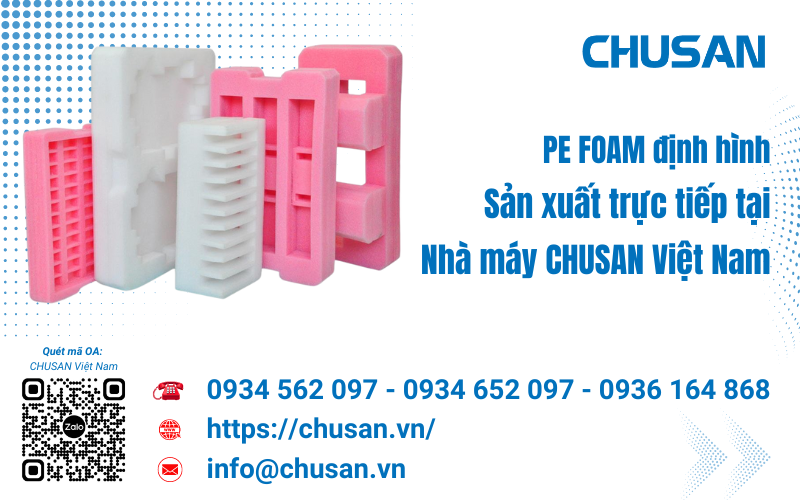 Pe Foam định hình giá rẻ được sản xuất tại Nhà máy CHUSAN Việt Nam