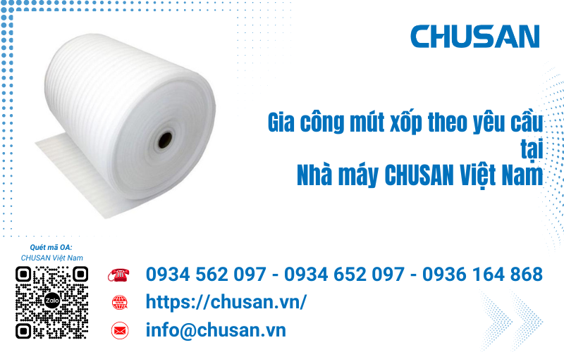Gia công mút xốp theo yêu cầu tại Nhà máy CHUSAN Việt Nam