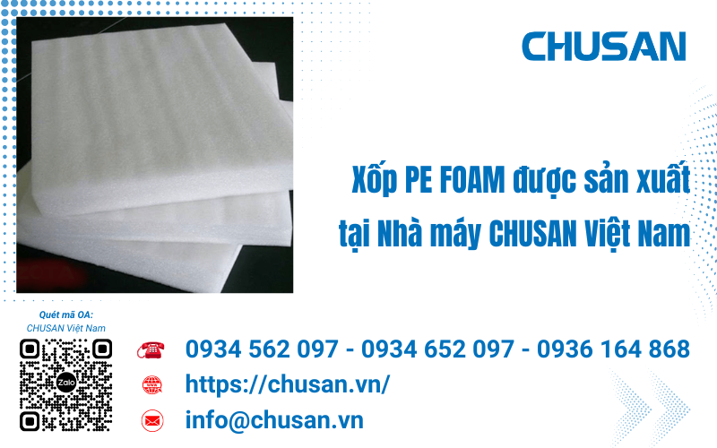 Xốp PE Foam CHUSAN và những điều bạn có thể chưa biết