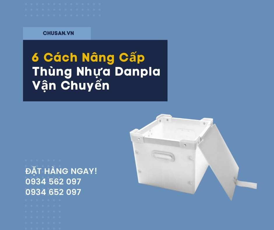 6 Cách Nâng Cấp Thùng Nhựa Danpla Vận Chuyển