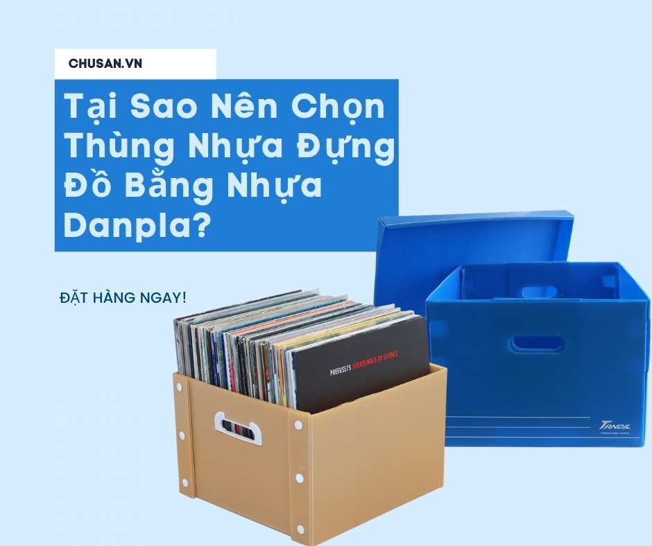 Tại Sao Nên Chọn Thùng Nhựa Đựng Đồ Bằng Nhựa Danpla?