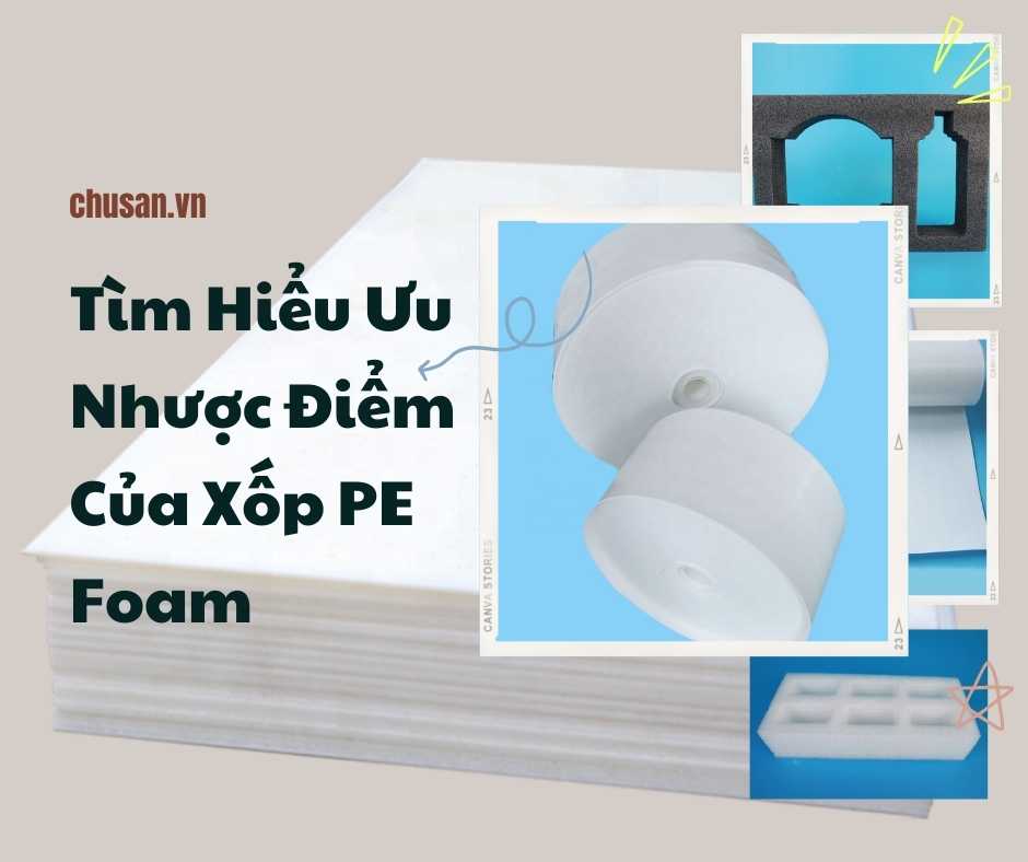 Tìm Hiểu Ưu Nhược Điểm Của Xốp PE Foam