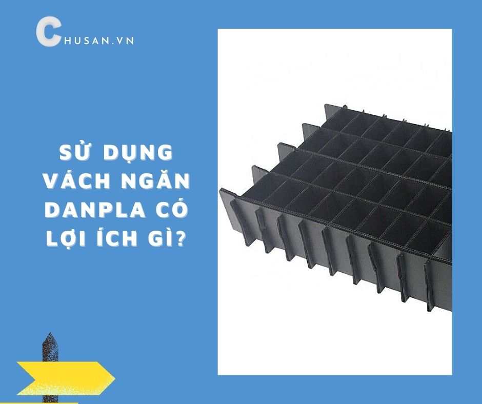Lợi Ích Của Việc Sử Dụng Vách Ngăn Danpla Là Gì?