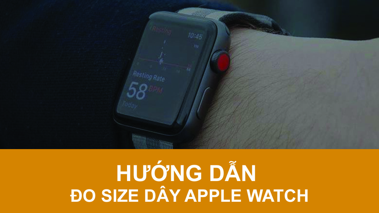 Cách đo size dây đồng hồ Apple Watch Cách đo size dây đồng hồ Apple Watch