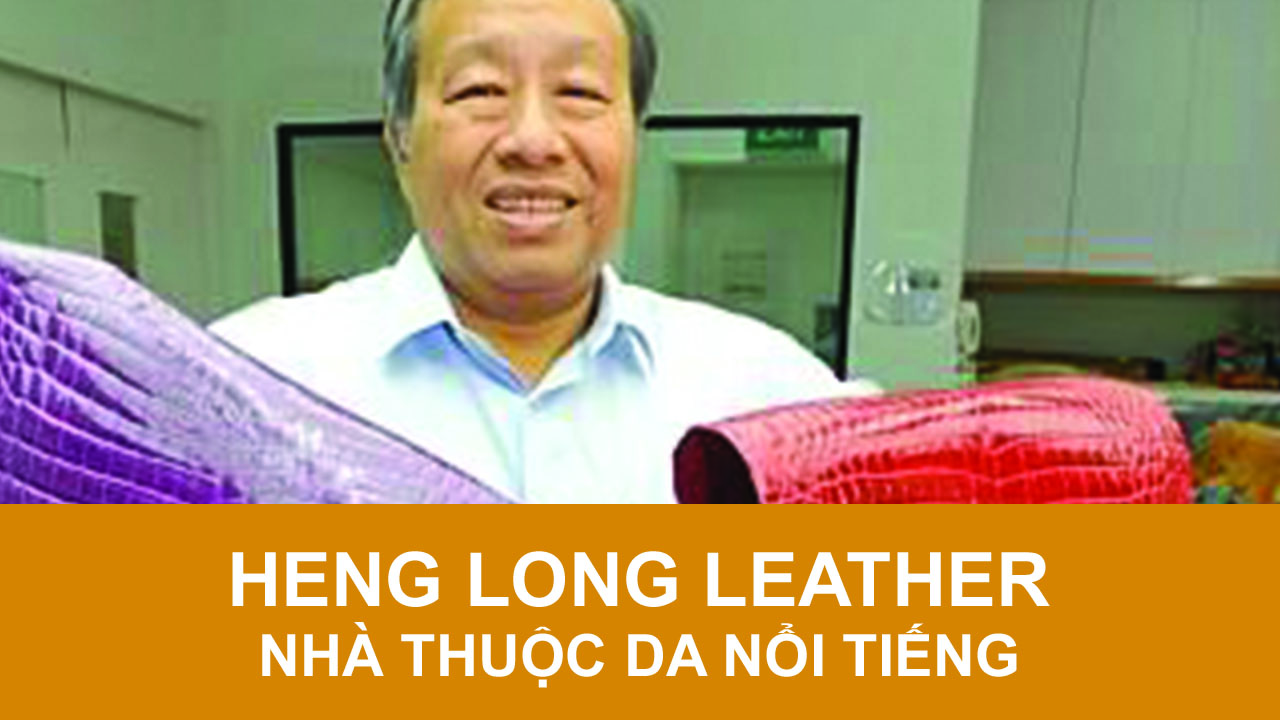 Nhà thuộc da HengLong nổi tiếng thế giới? Nhà thuộc da HengLong nổi tiếng thế giới?