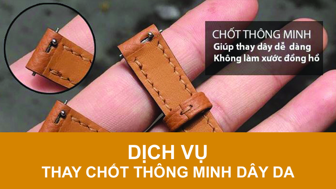 Dịch vụ thay chốt thông minh đồng hồ dây da? Dịch vụ thay chốt thông minh đồng hồ dây da?