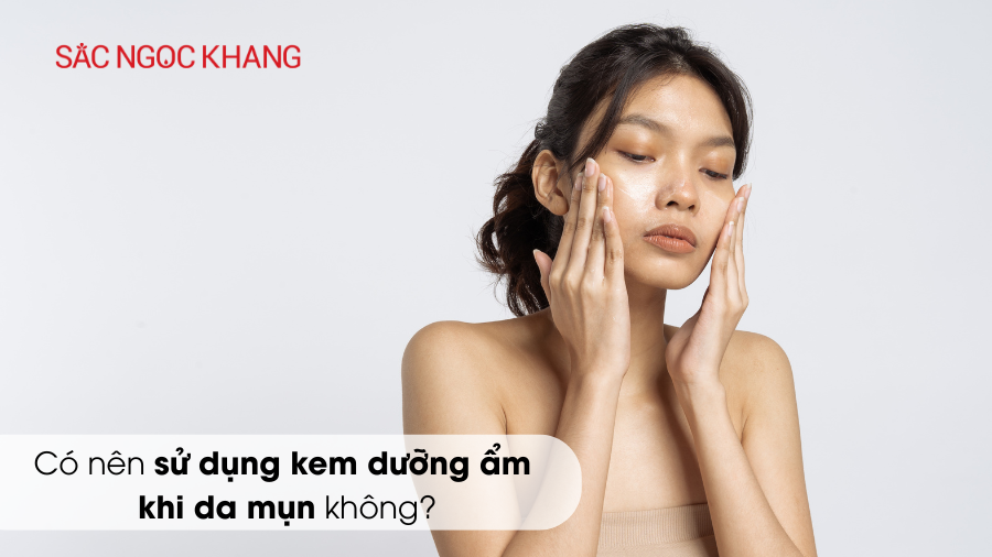 Có nên sử dụng kem dưỡng ẩm khi da mụn không?