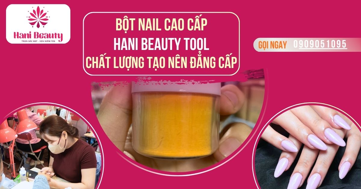 Bột Nail Cao Cấp Hani Beauty Tool – Chất Lượng Tạo Nên Đẳng Cấp