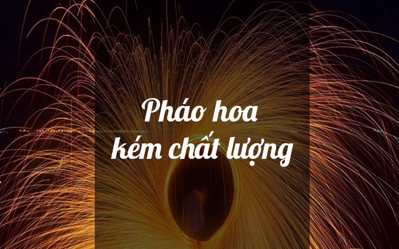 Pháo hoa kém chất lượng đang tràn lan trên thị trường