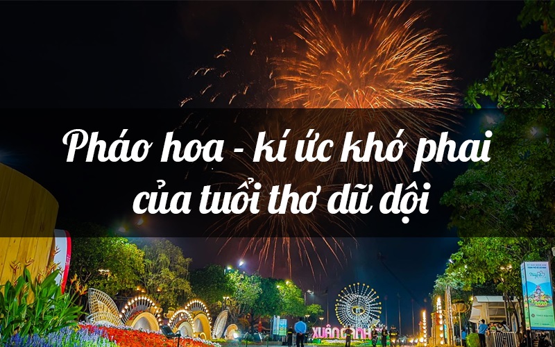 Pháo hoa Việt kí ức khó phai của tuổi thơ mỗi người