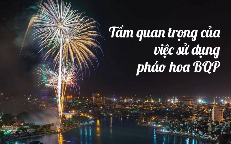 Tầm quan trọng của việc sử dụng pháo hoa BQP