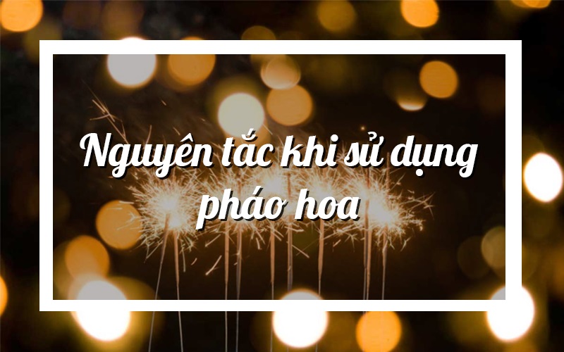 Nguyên tắc khi sử dụng pháo hoa