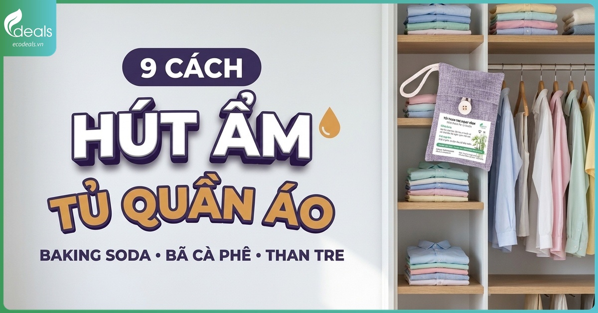 9 cách hút ẩm tủ quần áo mùa nồm tại nhà đơn giản, dễ làm