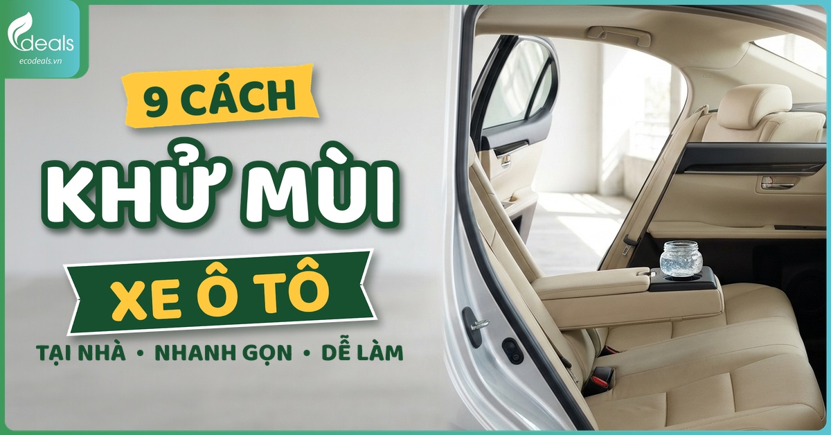 9 cách khử mùi xe ô tô tại nhà đơn giản, nhanh gọn, dễ làm