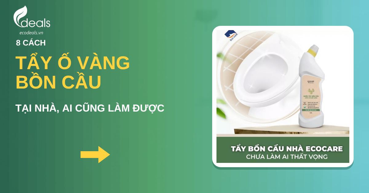 8 cách tẩy ố vàng bồn cầu tại nhà đơn giản, ai cũng làm được