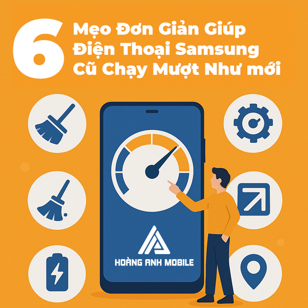 6 Mẹo Đơn Giản Giúp Điện Thoại Samsung Cũ Chạy Mượt Như Mới