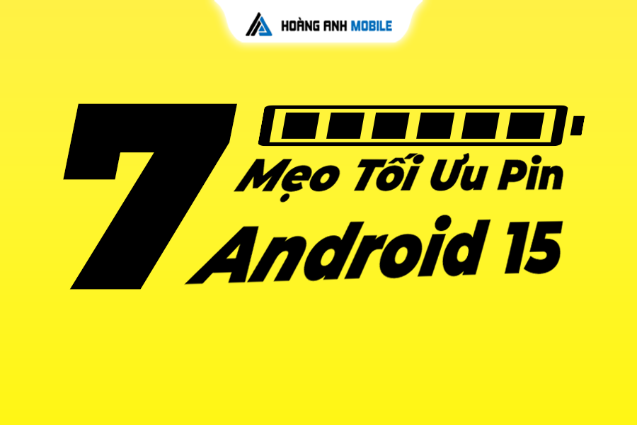 7 Mẹo Tối Ưu Pin Android 15 Để Dùng Được 2 Ngày Liên Tục
