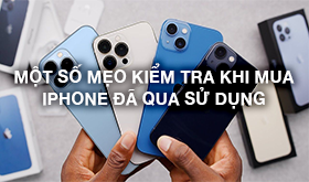 Một số mẹo kiểm tra khi mua iPhone đã qua sử dụng