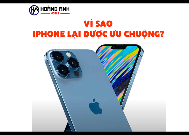 Những lý do khiến iPhone lại được nhiều người dùng lựa chọn?