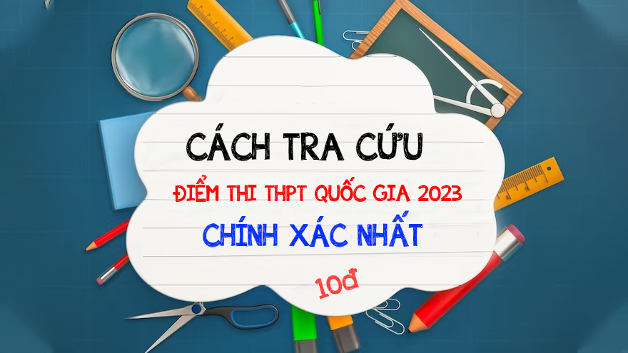Cách tra cứu điểm thi THPT chính xác nhất 2023, mà bạn nên biết
