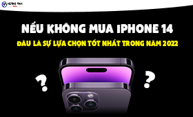 Nếu Không Mua iPhone 14: Đâu Là Sự Lựa Chọn Tốt Nhất Dành Cho Bạn?