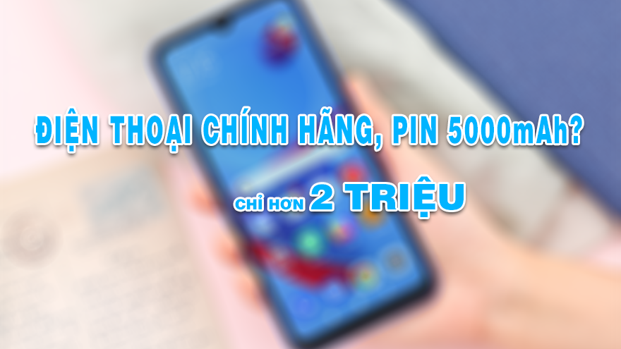 Điện Thoại Chính Hãng, Pin 5000mAh... Giá Chỉ Hơn 2 Triệu!