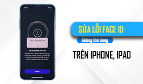 Cách sửa lỗi Face ID không hoạt động trên iPhone