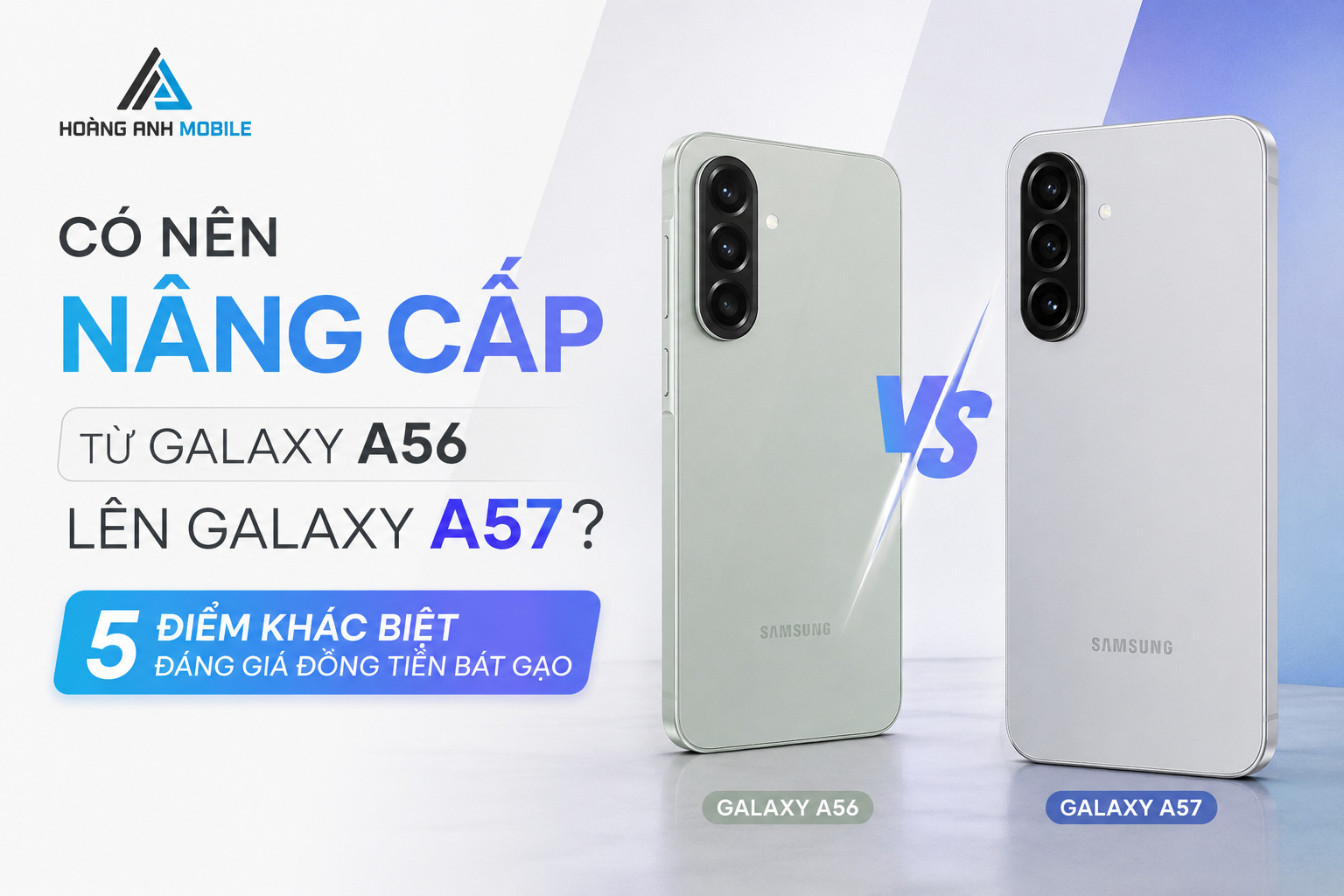 Có Nên Nâng Cấp Từ Galaxy A56 Lên Galaxy A57? 5 Điểm Khác Biệt Đáng Giá Đồng Tiền Bát Gạo