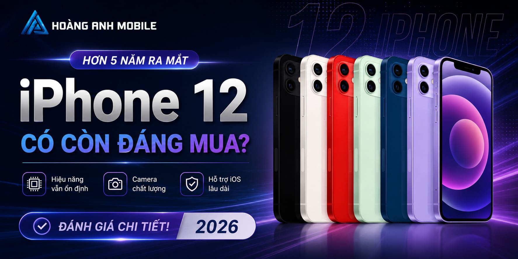 Đánh Giá iPhone 12 Sau Gần 6 Năm Ra Mắt: Còn Đáng Mua Trong Năm 2026?