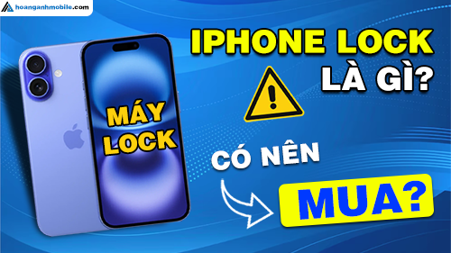 iPhone Lock là gì? Có nên mua iPhone Lock để sử dụng?