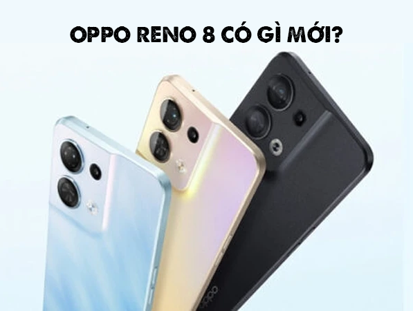 Oppo Reno 8 Series có gì mới?