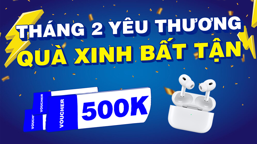 🎉 THÁNG 2 YÊU THƯƠNG – QUÀ XINH BẤT TẬN 🎁