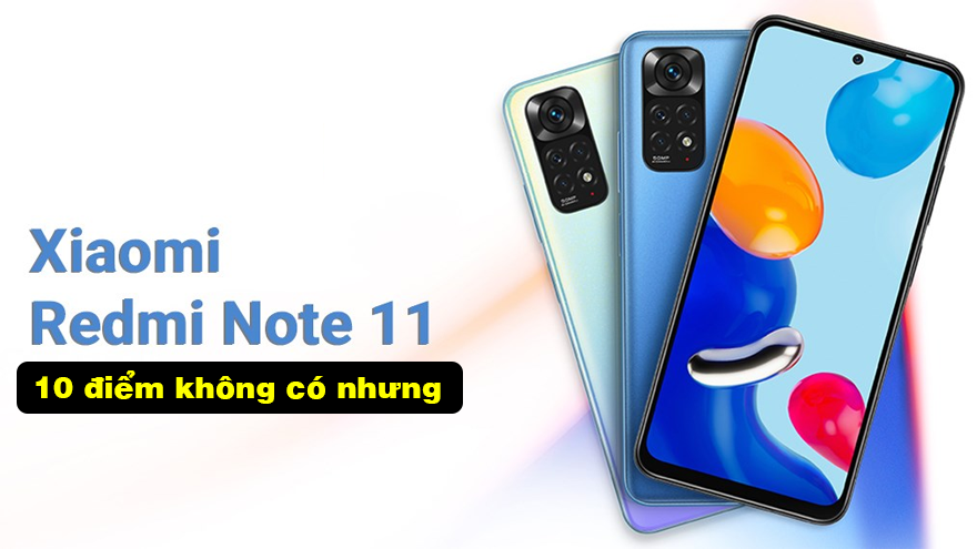 Redmi note 11: 10 điểm không có NHƯNG!