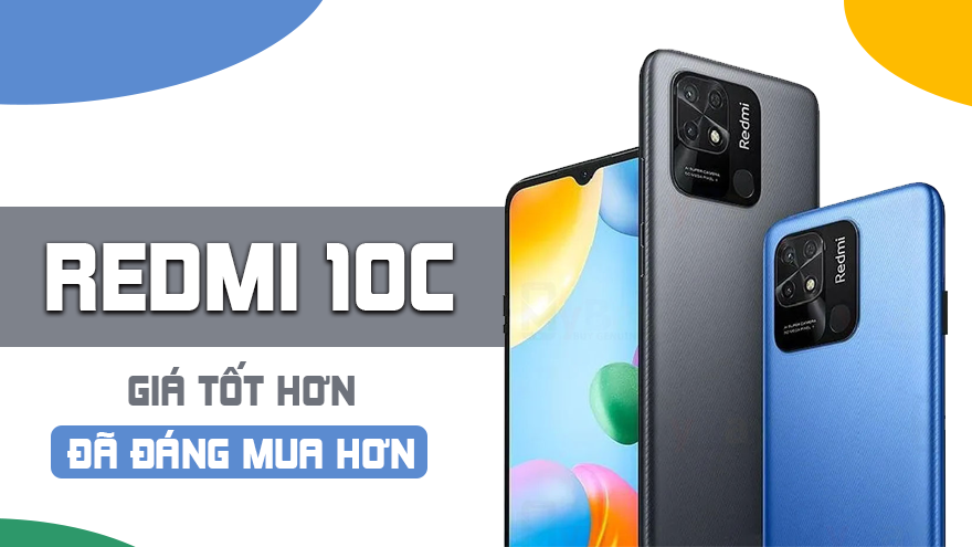 Xiaomi Redmi 10C: Giá tốt hơn, đã đáng mua hơn?