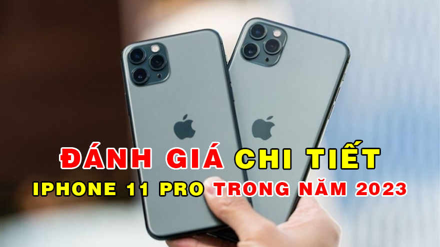 Có nên mua iPhone 11 Pro trong năm 2023