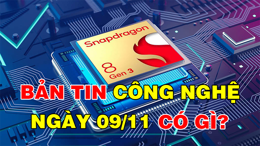 Bản tin công nghệ ngày 9/11 có gì?