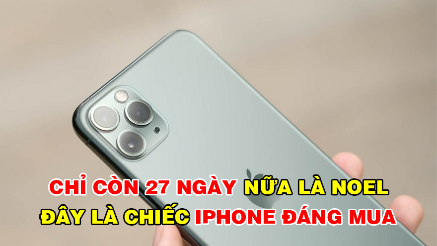 Chỉ còn 27 ngày nữa là đến Noel, đây là chiếc iPhone đáng mua nhất ở thời điểm hiện tại!
